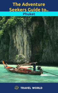 The Adventure Seekers Guide to Phuket