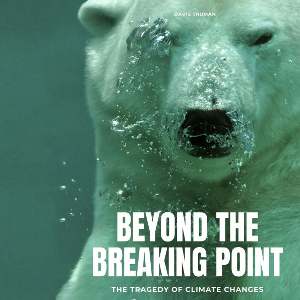 Beyond The Breaking Point: The Tragedy of Climate Changes