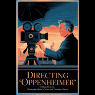 Directing 'Oppenheimer': A Deep Dive into Christopher Nolan's Vision and Cinematic Genius