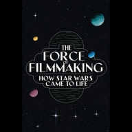 The Force of Filmmaking: How Star Wars Came to Life