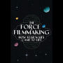 The Force of Filmmaking: How Star Wars Came to Life