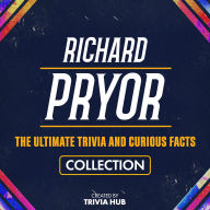 Richard Pryor - The Ultimate Trivia And Curious Facts Collection
