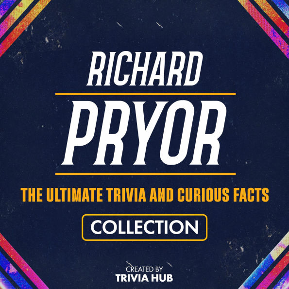 Richard Pryor - The Ultimate Trivia And Curious Facts Collection