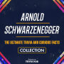 Arnold Schwarzenegger - The Ultimate Trivia And Curious Facts Collection