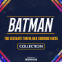 Batman - The Ultimate Trivia And Curious Facts Collection