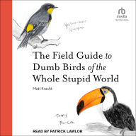 The Field Guide to Dumb Birds of the Whole Stupid World