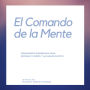 El Comando de la Mente: Pensamiento Empoderado para Dominar tu Mente y Alcanzar el Éxito