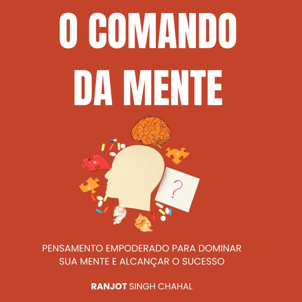 O Comando da Mente: Pensamento Empoderado para Dominar Sua Mente e Alcançar o Sucesso