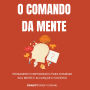 O Comando da Mente: Pensamento Empoderado para Dominar Sua Mente e Alcançar o Sucesso