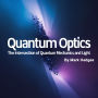 Quantum Optics: The Intersection of Quantum Mechanics and Light