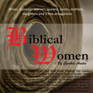 Biblical Women by Cynthia Austin: Short Stories of Women in The Bible