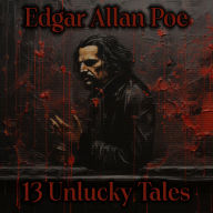 13 Unlucky Tales of Edgar Allan Poe: Perhaps the greatest short story writer ever