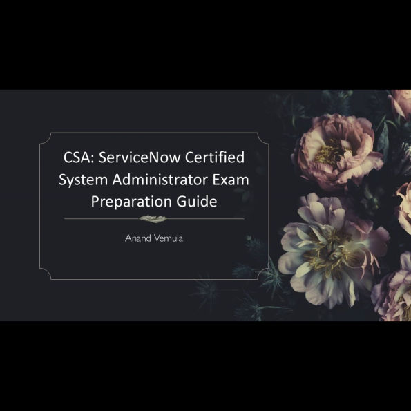 CSA: ServiceNow Certified System Administrator Exam Preparation Guide