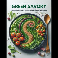 Green Savory: Unveiling Europe's Sustainable Culinary Revolution