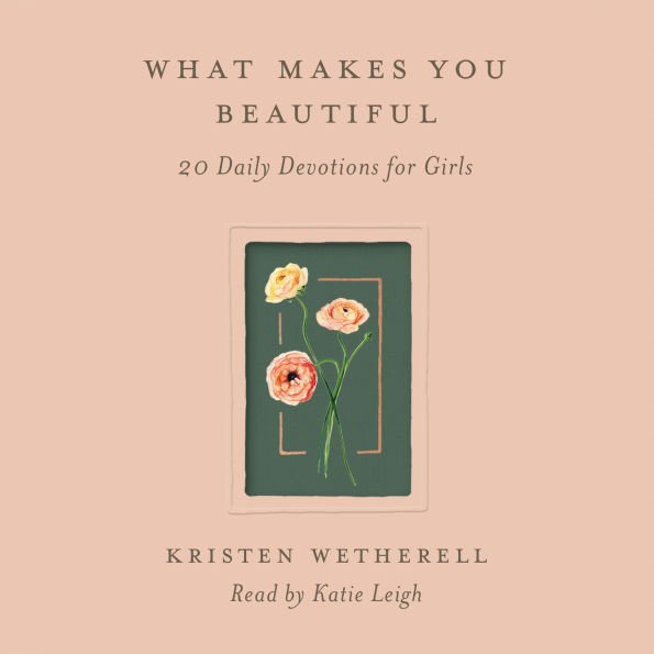 What Makes You Beautiful: 20 Daily Devotions for Girls
