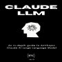 Claude LLM by Anthropic: A Comprehensive Guide to Claude: The Large Language Model by Anthropic