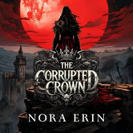 The Corrupted Crown: Crimson Grimoire Book 2