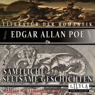 Sämtliche Seltsame Geschichten 2: William Wilson, Der gestohlene Brief, Der Untergang des Hauses Usher, Bericht über den Fall Valdemar, Metzengerstein, In der Tiefe des Maelstroms.