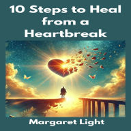 10 Steps to Heal from a Heartbreak