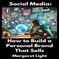 Social Media: How to Build a Personal Brand That Sells