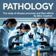 Pathology: The Study of Disease Processes and Their Effects