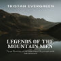 Legends of the Mountain Men: True Stories of Wilderness Survival and Adventure