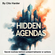 Hidden Agendas: Secret Motives behind Outward Behavior or Actions