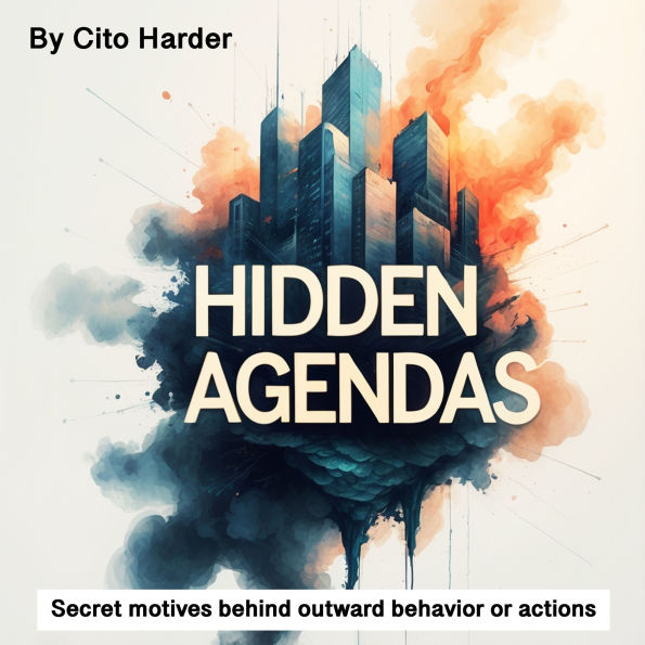 Hidden Agendas: Secret Motives behind Outward Behavior or Actions