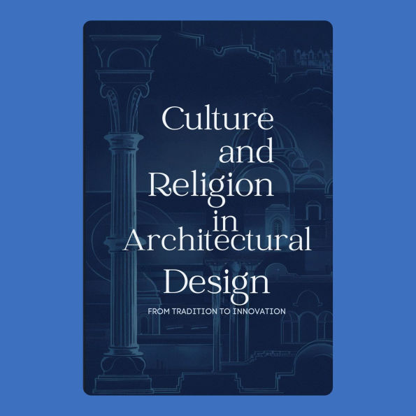 Culture and Religion in Architectural Design: From Tradition to Innovation