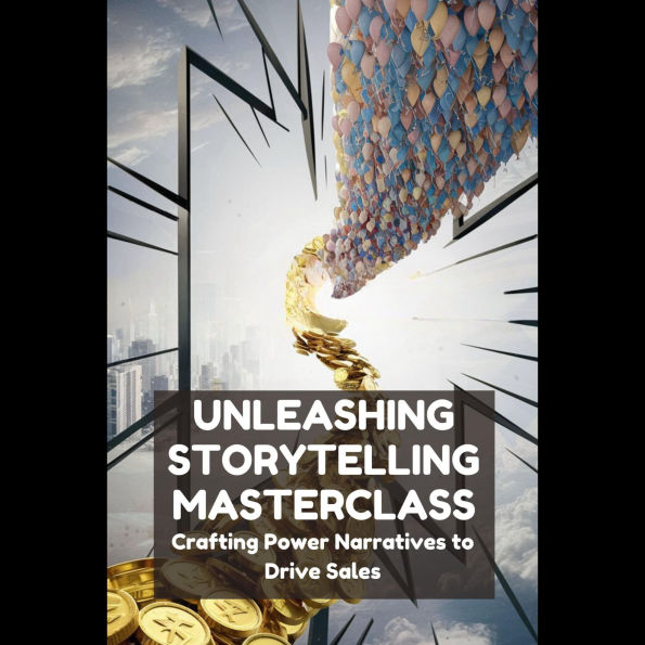 Unleashing Storytelling Masterclass: Crafting Power Narratives to Drive Sales