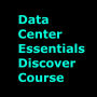 Data Center Essentials Discover Course: Complete Course