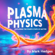 Plasma Physics: Exploring the Fourth State of Matter