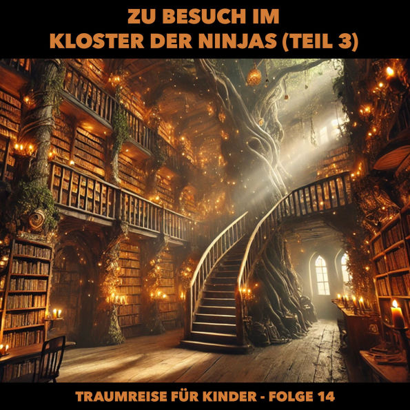 Traumreisen für Kinder, Folge 14: Zu Besuch im Kloster der Ninjas (Teil 3) (ungekürzt)
