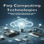 Fog Computing Technologies: Bridging the Cloud and the Edge for Smarter, Faster, and More Efficient Networks