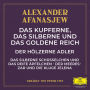 Das kupferne, das silberne und das goldene Reich / Der hölzerne Adler / Das silberne Schüsselchen und das reife Äpfelchen / Der Meereszar und die kluge Jelena (Abridged)
