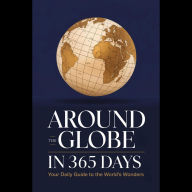 Around the Globe in 365 Days: Your Daily Guide to the World's Wonders