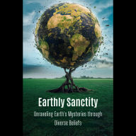 Earthly Sanctity: Unraveling Earth's Mysteries through Diverse Beliefs