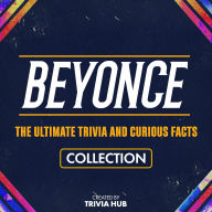 Beyonce - The Ultimate Trivia And Curious Facts Collection