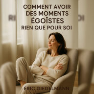 Comment Avoir des Moments Égoïstes Rien que pour Soi