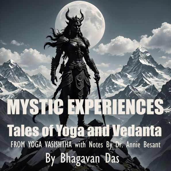 Mystic Experiences Tales of Yoga and Vedanta: FROM YOGA VASISHTHA With Notes By Dr. Annie Besant