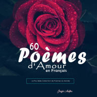 60 Poèmes d'Amour en Français: La Plus Belle Collection de Poèmes du Monde