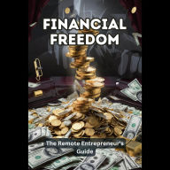 Financial Freedom: The Remote Entrepreneur's Guide