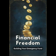 Financial Freedom: Building Your Emergency Fund