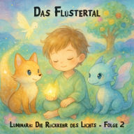 Traumreisen für Kinder, Staffel 1: Luminara: Die Rückkehr des Lichts, Folge 2: Das Flu¿stertal (ungekürzt)