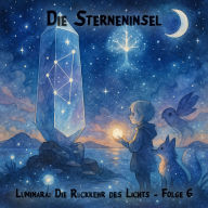 Traumreisen für Kinder, Staffel 1: Luminara: Die Rückkehr des Lichts, Folge 6: Die Sterneninsel (ungekürzt)