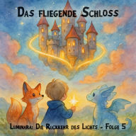 Traumreisen für Kinder, Staffel 1: Luminara: Die Rückkehr des Lichts, Folge 5: Das Fliegende Schloss (ungekürzt)