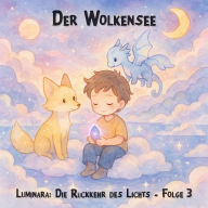 Traumreisen für Kinder, Staffel 1: Luminara: Die Rückkehr des Lichts, Folge 3: Der Wolkensee (ungekürzt)