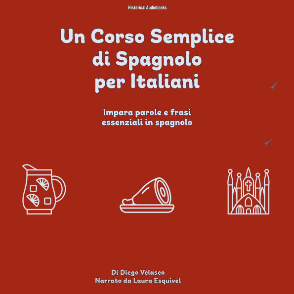 Un Corso Semplice di Spagnolo per Italiani: Impara parole e frasi essenziali in spagnolo