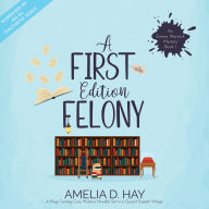 A First Edition Felony: A Page Turning Cozy Mystery Novella Set in a Quaint English Village
