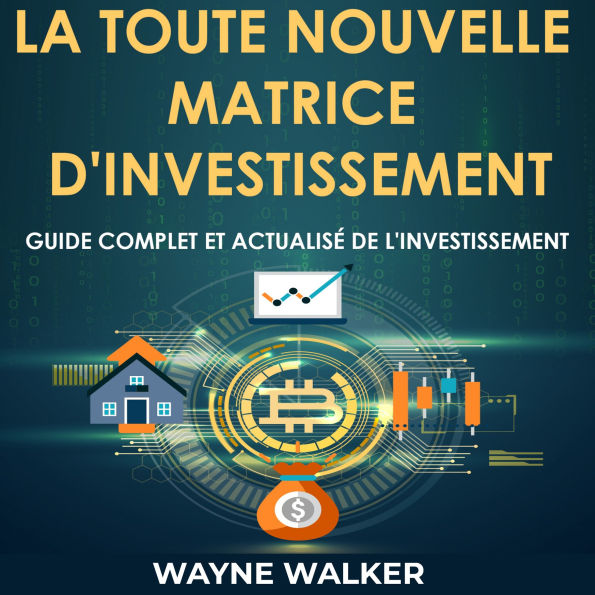 La toute nouvelle matrice d'investissement: Guide complet et actualisé de l'investissement